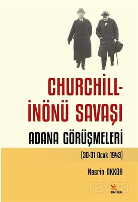 Churchill - İnönü Savaşı: Adana Görüşmeleri (30-31 Ocak 1943) - 1