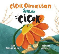 Çiçek Olmaktan Sıkılan Çiçek - Mecaz Çocuk Yayınları