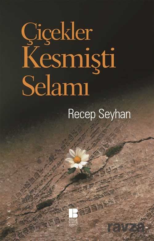 Çiçekler Kesmişti Selamı - Bilge Kültür Sanat