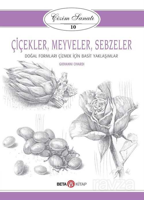 Çiçekler, Meyveler ve Sebzeler / Çizim Sanatı 10 - Beta Kitap