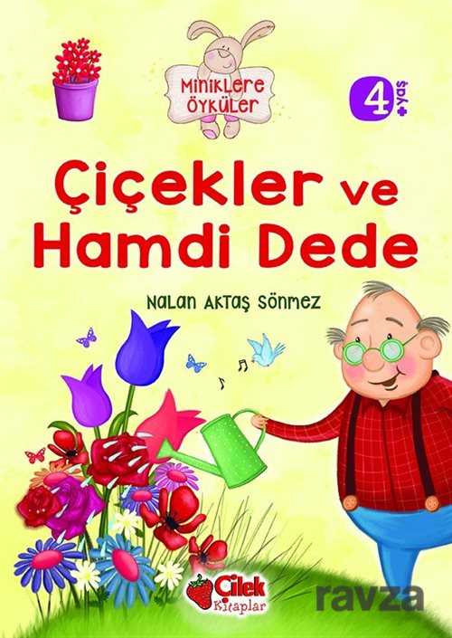 Çiçekler ve Hamdi Dede / Miniklere Öyküler - Çilek Yayınları