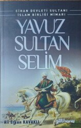 Cihan Devleti Sultanı İslam Birliği Mimarı Yavuz Sultan Selim - Gülhane Yayınları