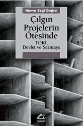 Çılgın Projelerin Ötesinde Toki, Devlet ve Sermaye - İletişim Yayınları - Kampanya