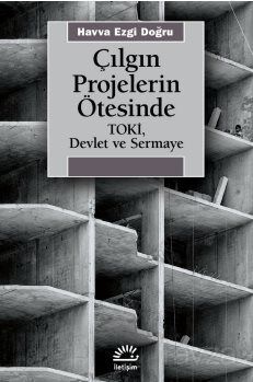 Çılgın Projelerin Ötesinde Toki, Devlet ve Sermaye - 1