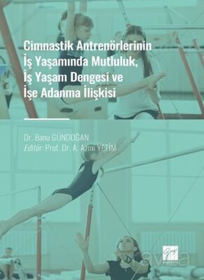 Cimnastik Antrenörlerinin İş Yaşamında Mutluluk, İş Yaşam Dengesi ve İşe Adanma İlişkisi - 1