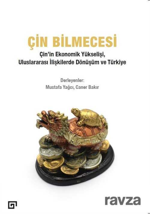 Çin Bilmecesi: Çin'in Ekonomik Yükselişi, Uluslararası İlişkilerde Dönüşüm ve Türkiye - Koç Üniversitesi Yayınları