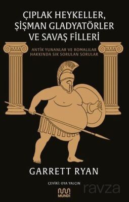 Çıplak Heykeller, Şişman Gladyatörler ve Savaş Filleri: Antik Yunanlar ve Romalılar Hakkında Sık Sor - 1