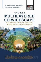 City As A Multilayered Servicescape: Rethinking The City Through Everyday Life Experiences - Eğitim Kitabevi