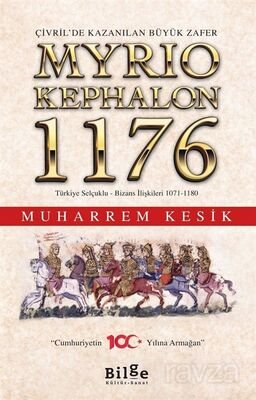 Çivril'de Kazanılan Büyük Zafer Myriokephalon 1176 Türkiye Selçuklu-Bizans İlişkileri 1071-1180 - 1