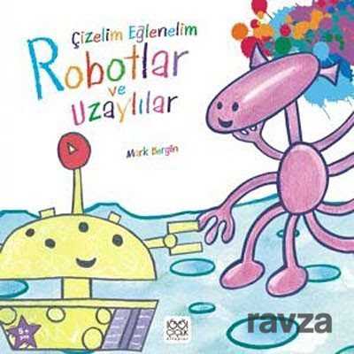 Çizelim Eğlenelim - Robotlar ve Uzaylılar - 1001 Çiçek Kitaplar