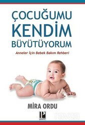 Çocuğumu Kendim Büyütüyorum / Anneler İçin Bebek Bakım Rehberi - Pozitif Yayınları