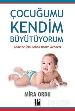 Çocuğumu Kendim Büyütüyorum / Anneler İçin Bebek Bakım Rehberi - 1