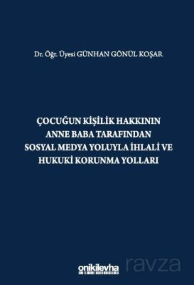 Çocuğun Kişilik Hakkının Anne Baba Tarafından Sosyal Medya Yoluyla İhlali ve Hukuki Korunma Yolları - 1