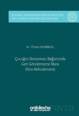 Çocuğun Korunması Bağlamında Geri Göndermeme İlkesi (Non-Refoulement) İstanbul Üniversitesi Hukuk Fa - 1