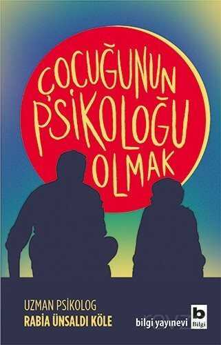 Çocuğunun Psikoloğu Olmak - Bilgi Yayınevi