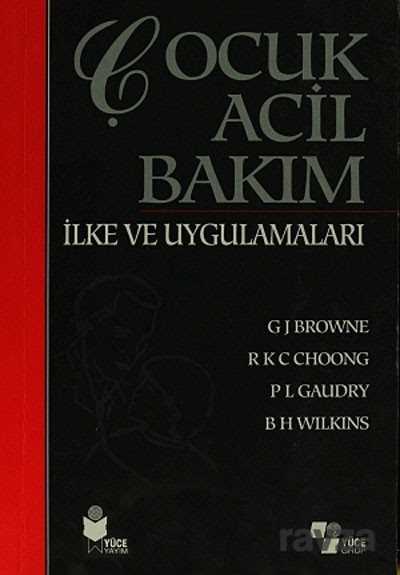 Çocuk Acil Bakım İlke ve Uygulamaları - Yüce Yayınları