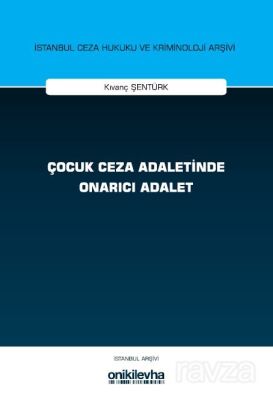 Çocuk Ceza Adaletinde Onarıcı Adalet İstanbul Ceza Hukuku ve Kriminoloji Arşivi Yayın No: 76 - 1