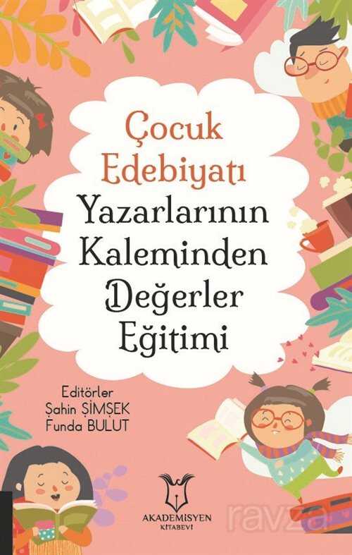 Çocuk Edebiyatı Yazarlarının Kaleminden Değerler Eğitimi - 1