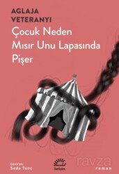 Çocuk Neden Mısır Unu Lapasında Pişer - İletişim Yayınları
