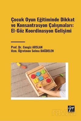 Çocuk Oyun Eğitiminde Dikkat ve Konsantrasyon Çalışmaları: El - Göz Koordinasyon Gelişimi - 1