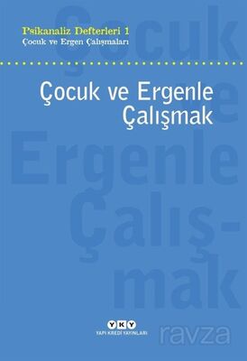 Çocuk ve Ergenle Çalışmak / Psikanaliz Defterleri 1 Çocuk ve Ergen Çalışmaları - 1