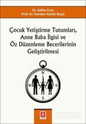 Çocuk Yetiştirme Tutumları, Anne Baba İlgisi ve Öz Düzenleme Becerilerinin Geliştirilmesi - Ekin Kitabevi Yayınları (Bursa)