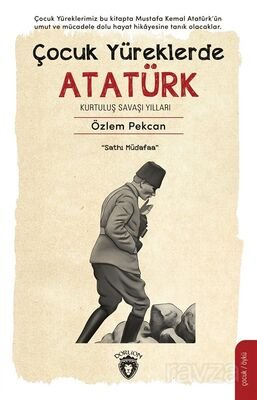 Çocuk Yüreklerde Atatürk Kurtuluş Savaşı Yılları - 1