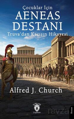 Çocuklar İçin Aeneas Destanı Truva'dan Kaçışın Hikayesi - 1