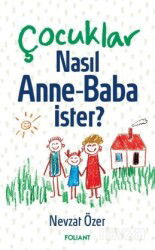 Çocuklar Nasıl Anne-Baba ister? - Foliant Yayınları