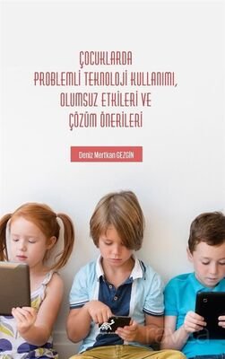 Çocuklarda Problemli Teknoloji Kullanımı, Olumsuz Etkileri ve Çözüm Önerileri - 1