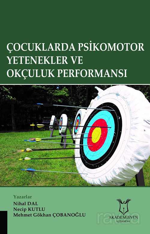 Çocuklarda Psikomotor Yetenekler ve Okçuluk Performansı - Akademisyen Kitabevi