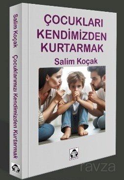 Çocukları Kendimizden Kurtarmak - 1