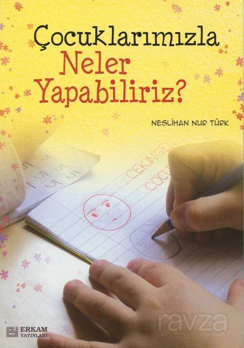 Çocuklarımızla Neler Yapabiliriz? - Erkam Yayınları