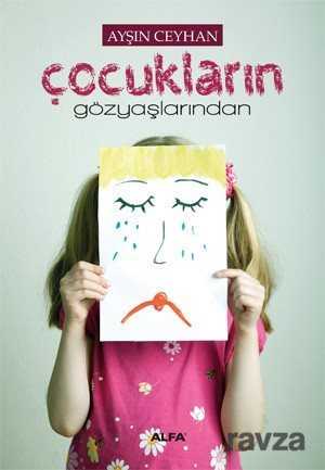 Çocukların Gözyaşlarından - Alfa Yayınları