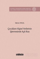 Çocukların Kişisel Verilerinin İşlenmesinde Açık Rıza İstanbul Üniversitesi Hukuk Fakültesi Özel Huk - On İki Levha Yayıncılık