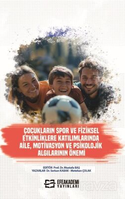 Çocukların Spor ve Fiziksel Etkinliklere Katılımlarında Aile, Motivasyon ve Psikolojik Algılarının Ö - 1