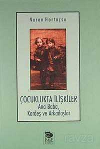 Çocuklukta İlişkiler Ana Baba, Kardeş ve Arkadaşlar - İmge Kitabevi Yayınları