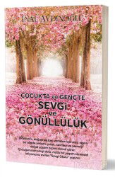Çocukta ve Gençte Sevgi ve Gönüllülük - K-İletişim Yayınları