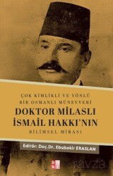 Çok Kimlikli ve Yönlü Bir Osmanlı Münevveri Doktor Milaslı İsmail Hakkı'nın Bilimsel Mirası - Babıali Kültür Yayıncılığı