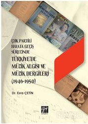 Çok Partili Hayata Geçiş Sürecinde Türkiye'de Müzik Algısı ve Müzik Dergileri (1946 - 1950) - Gazi Kitabevi
