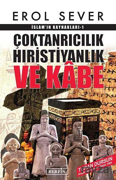 Çoktanrıcılık Hıristiyanlık ve Kabe / İslam'ın Kaynakları-1 - Berfin Yayınları