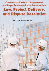 Commercial Contract Management and Legal Frameworks in Construction: Law, Project Delivery, and Disp - Serüven Kitap (Ordu)