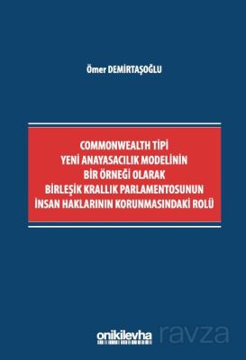 Commonwealth Tipi Yeni Anayasacılık Modelinin Bir Örneği Olarak Birleşik Krallık Parlamentosunun İns - 1