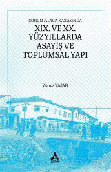 Çorum Alaca Kazasında XIX. Ve XX. Yüzyıllarda Asayiş ve Toplumsal Yapı - Son Çağ Yayınları - Akademik