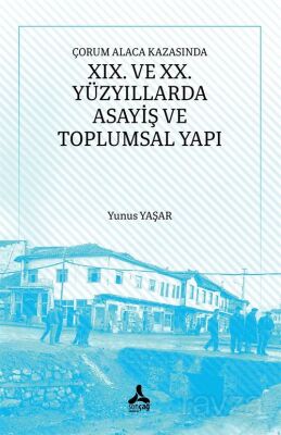 Çorum Alaca Kazasında XIX. Ve XX. Yüzyıllarda Asayiş ve Toplumsal Yapı - 1