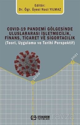 Covid-19 Pandemi Gölgesinde Uluslararası İşletmecilik, Finans, Ticaret ve Sigortacılık (Teori, Uygul - 1
