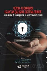 Covıd-19 Sonrası Uzaktan Çalışma Sistemlerinde Bilgi Güvenliği Yaklaşımları ve Geleceğin Meslekleri - Efe Akademi Yayınları