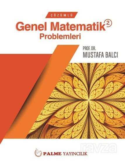 Çözümlü Genel Matematik Problemleri 2 - Palme Yayıncılık