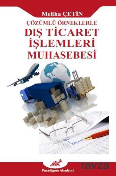 Çözümlü Örneklerle Dış Ticaret İşlemleri Muhasebesi - Paradigma Akademi Yayınları