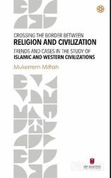 Crossing The Border Between Religion and Civilization: Trends and Cases in The Study Of Islamic and - İbn Haldun Üniversitesi Yayınları